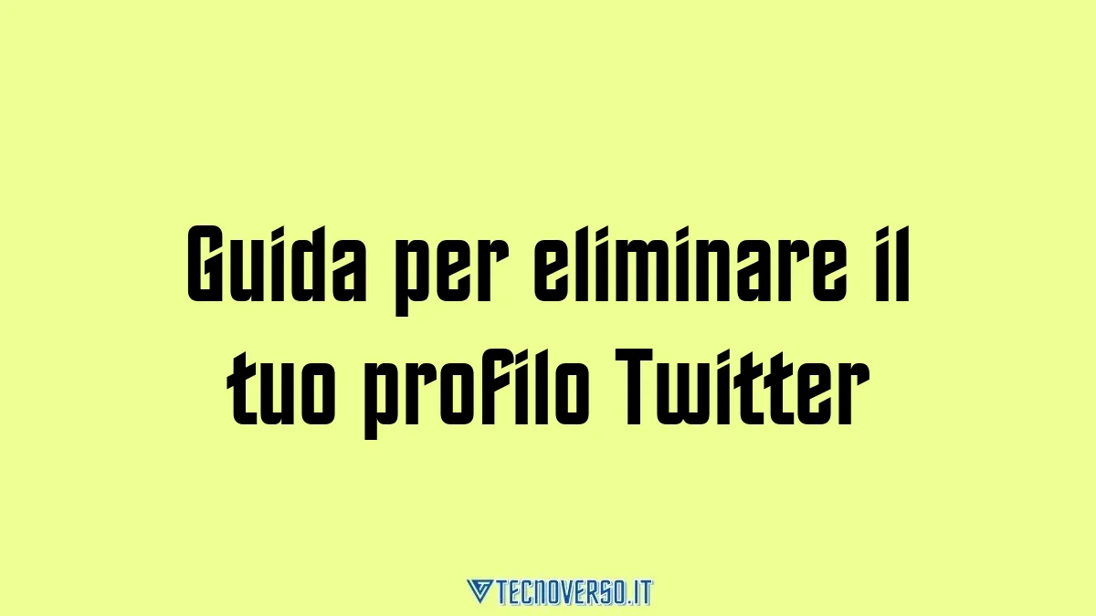 Guida per eliminare il tuo profilo Twitter