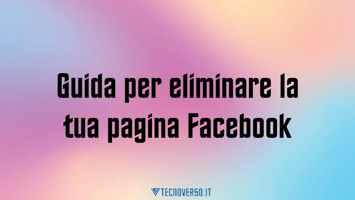 Guida per eliminare la tua pagina Facebook