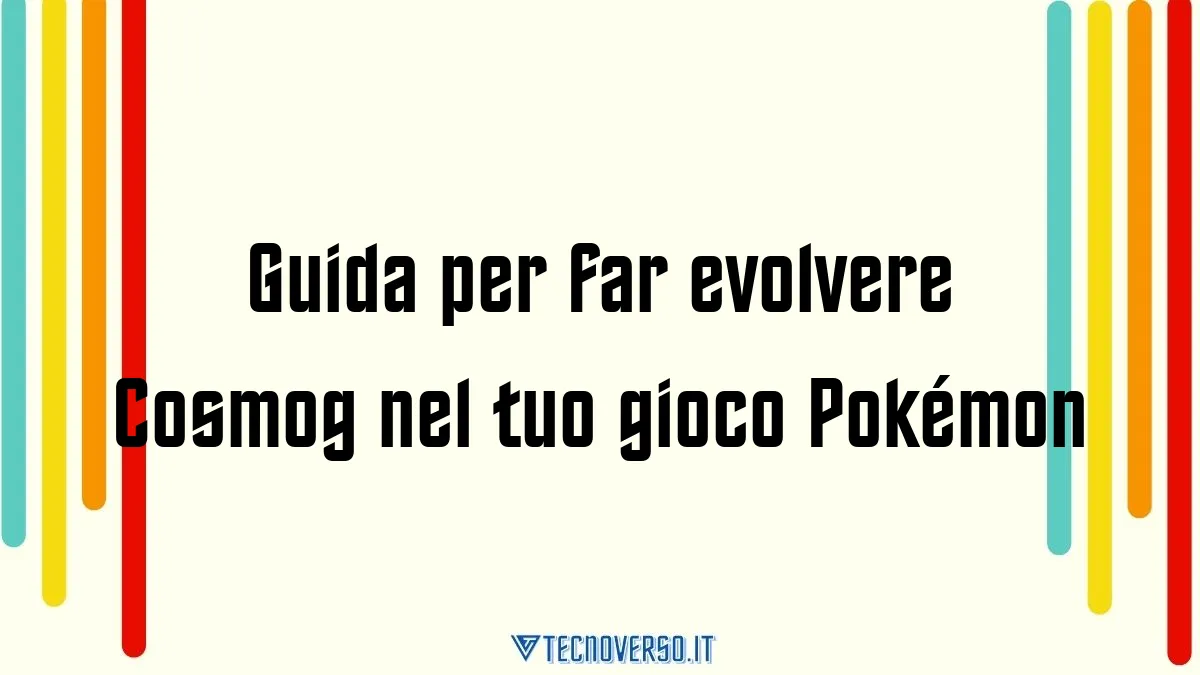 Guida per far evolvere Cosmog nel tuo gioco Pokemon