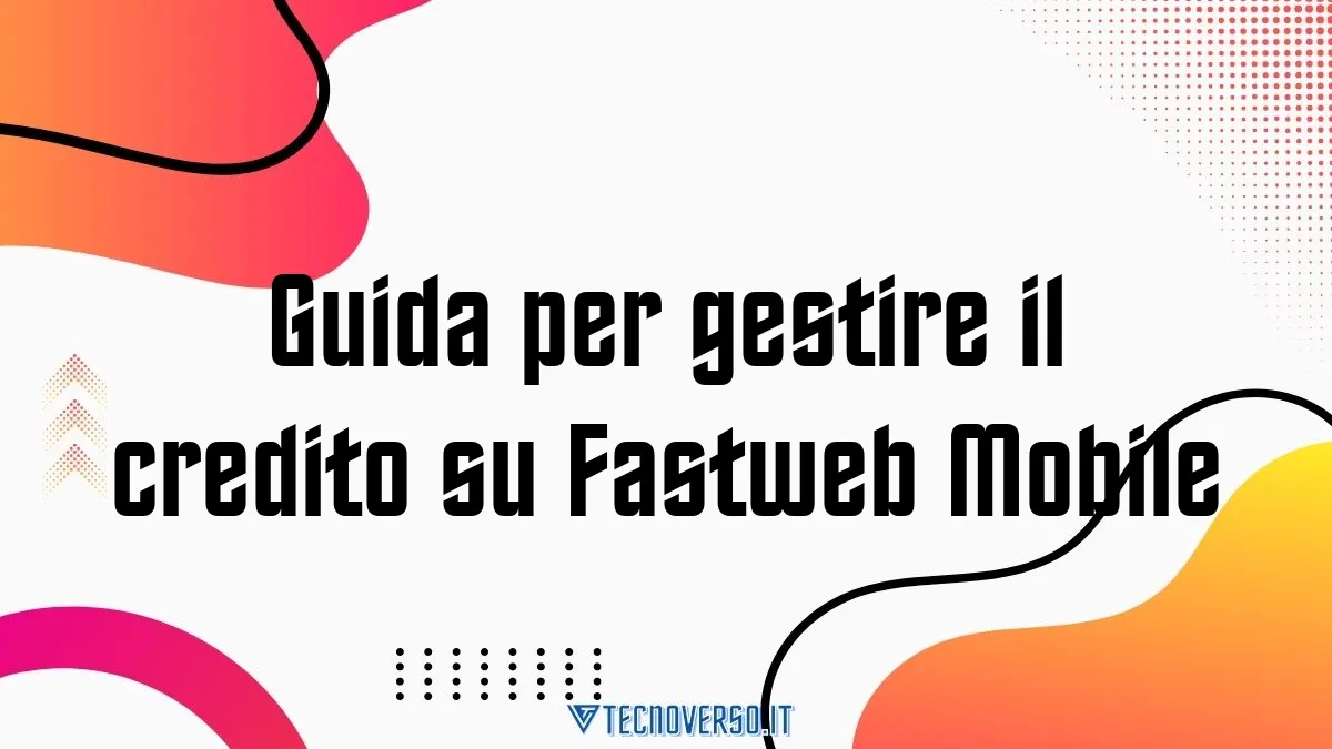 Guida per gestire il credito su Fastweb Mobile 1