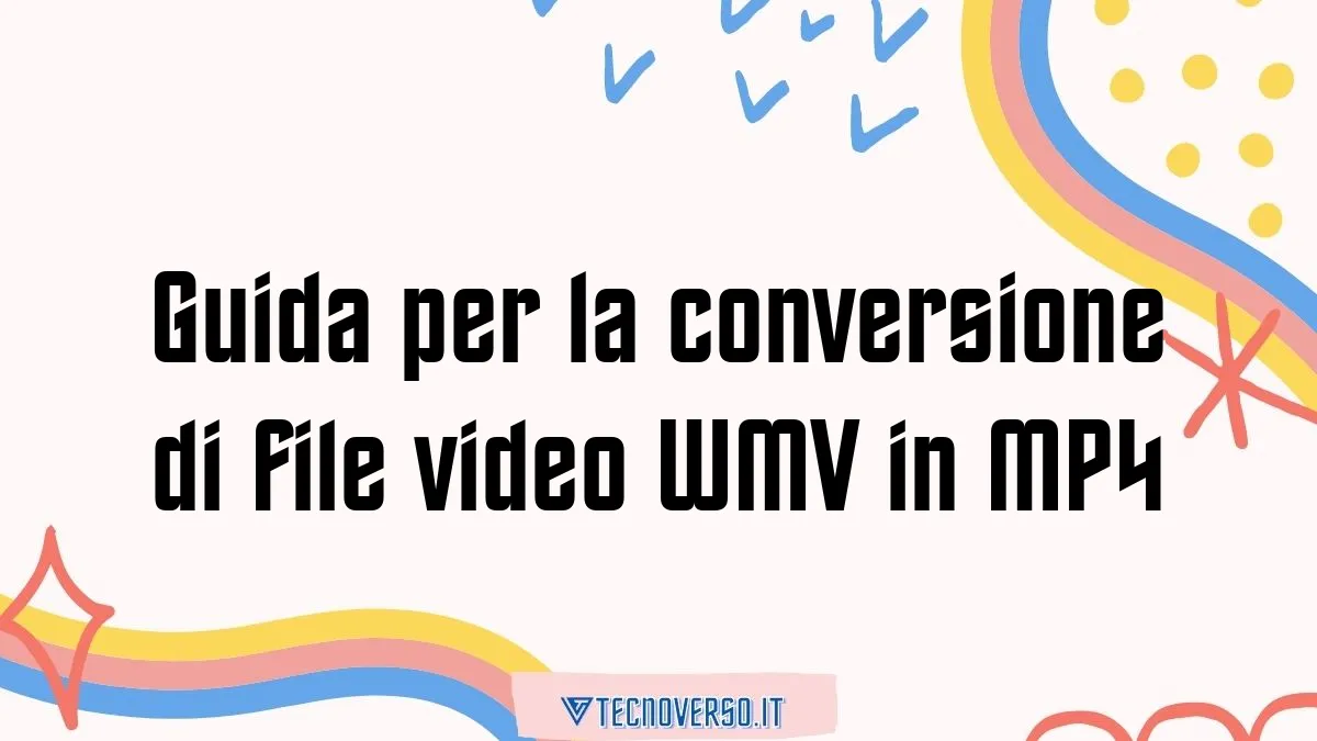 Guida per la conversione di file video WMV in MP4