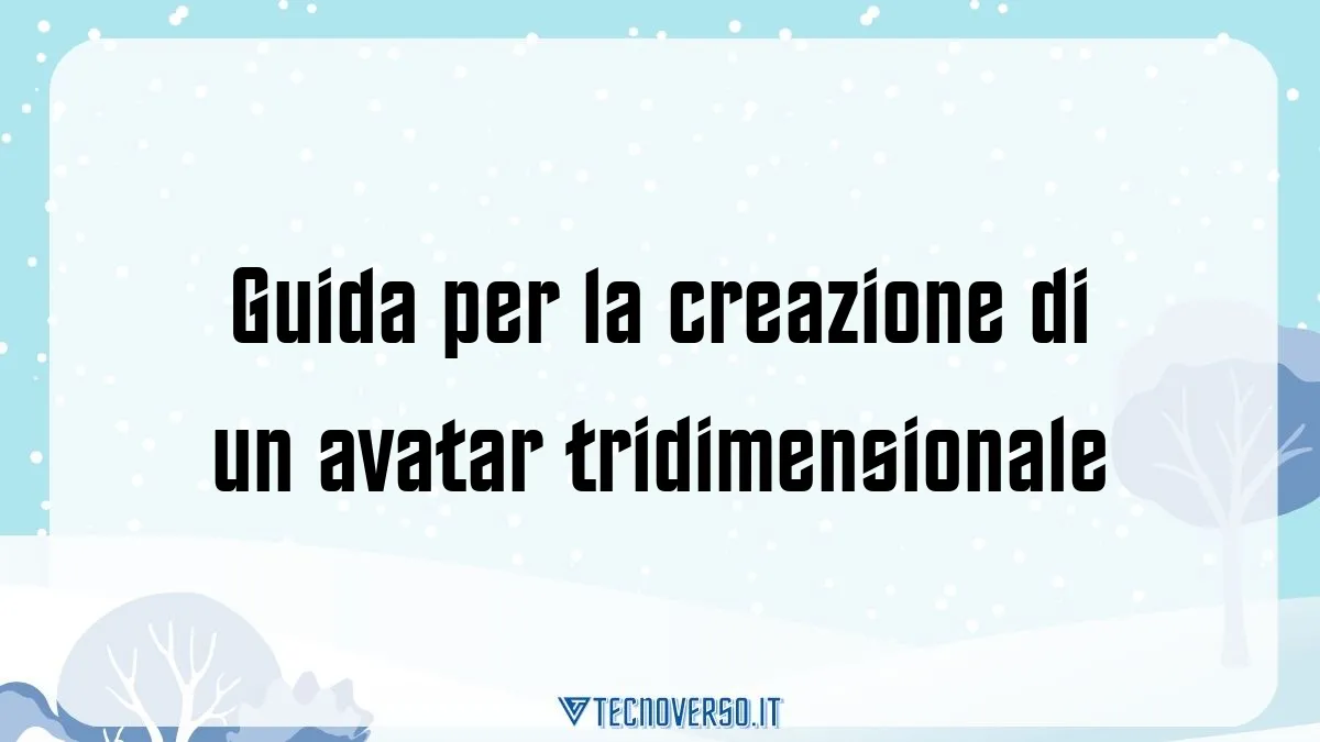 Guida per la creazione di un avatar tridimensionale