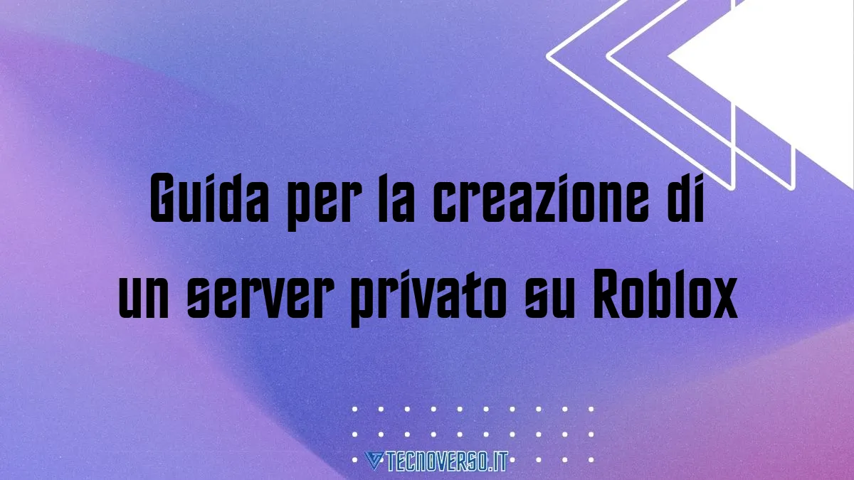 Guida per la creazione di un server privato su Roblox