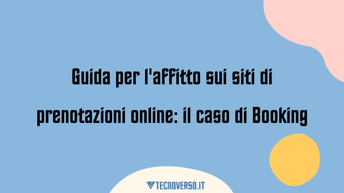 Guida per laffitto sui siti di prenotazioni online il caso di Booking