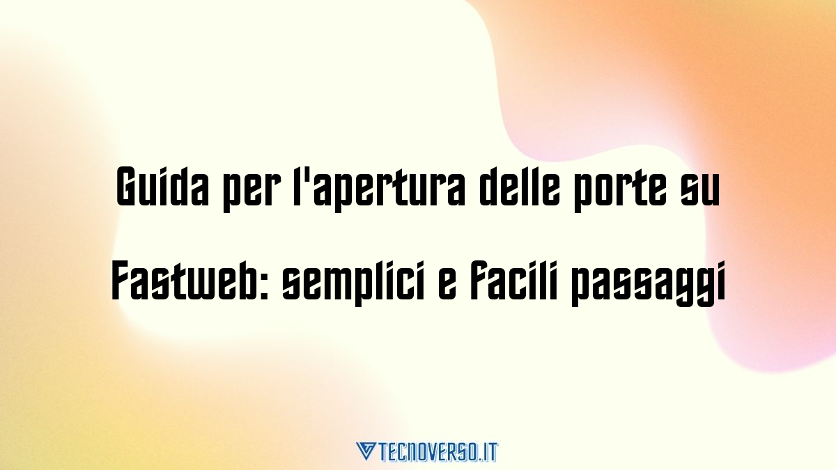 Guida per lapertura delle porte su Fastweb semplici e facili passaggi