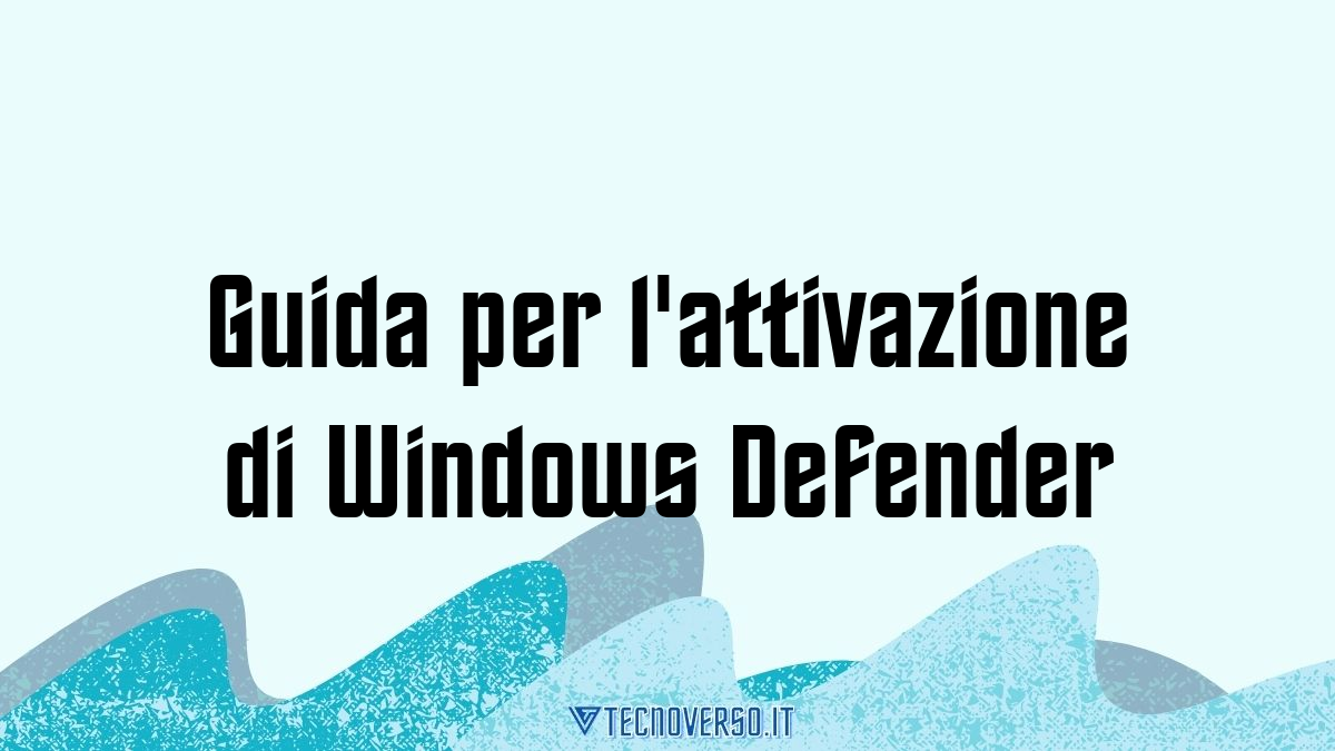 Guida per lattivazione di Windows Defender