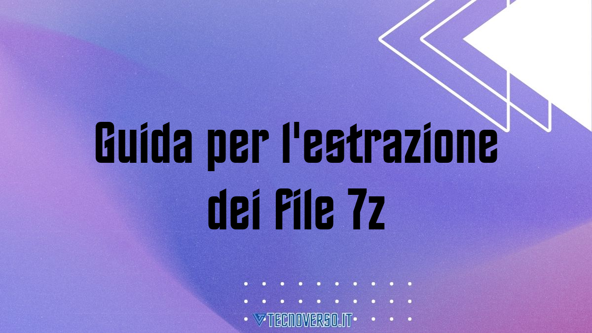 Guida per lestrazione dei file 7z