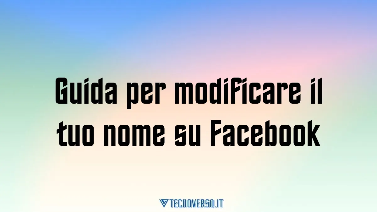 Guida per modificare il tuo nome su Facebook