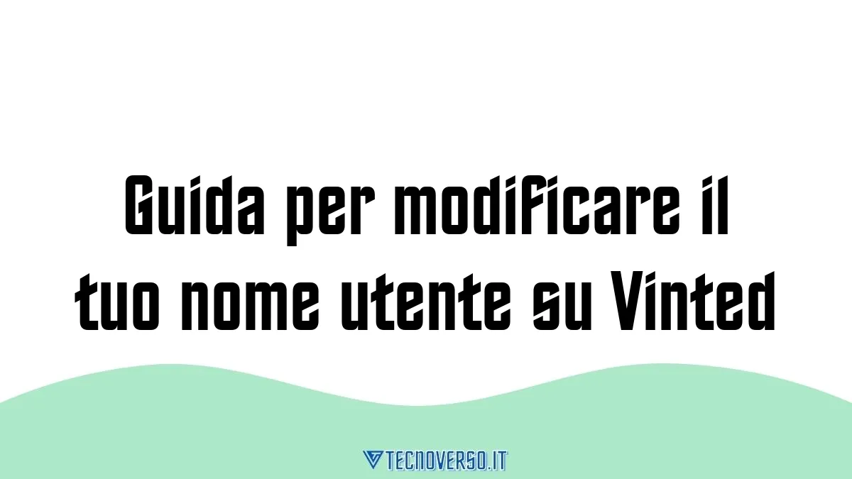 Guida per modificare il tuo nome utente su Vinted