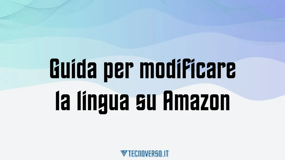 Guida per modificare la lingua su Amazon