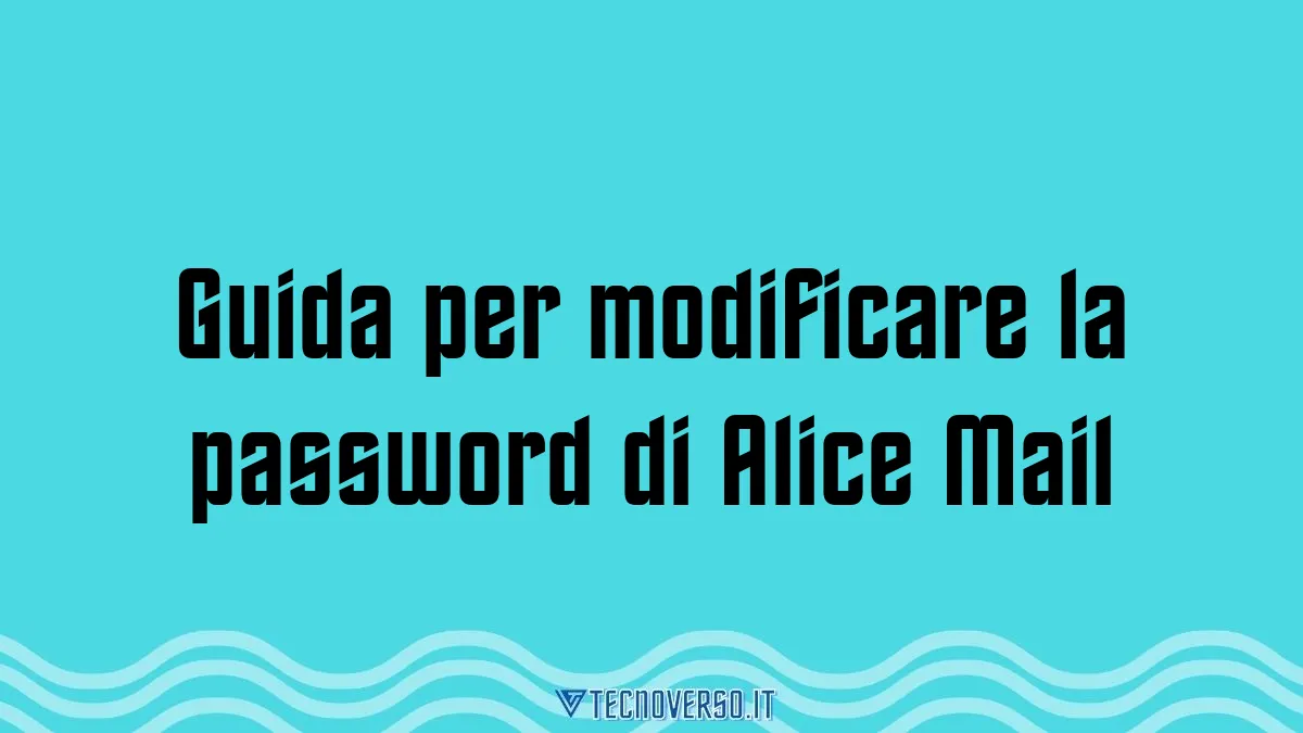 Guida per modificare la password di Alice Mail