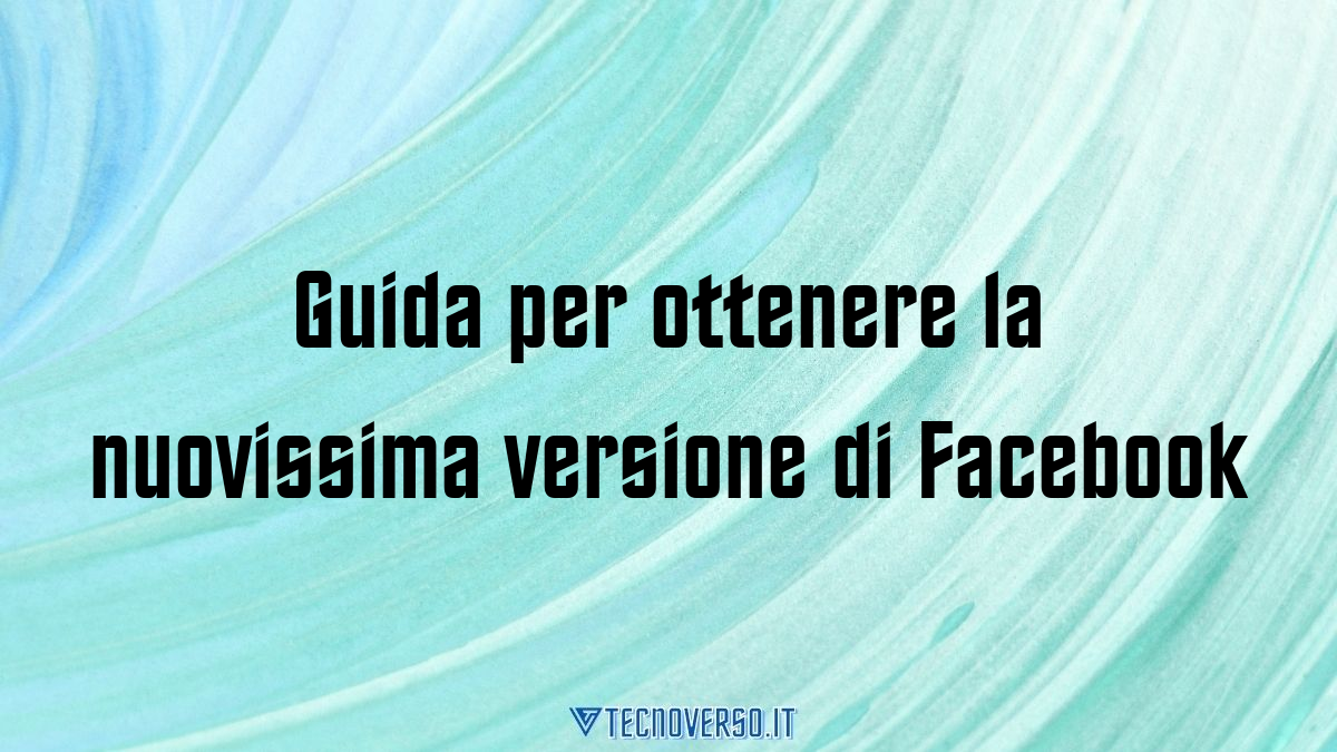 Guida per ottenere la nuovissima versione di Facebook