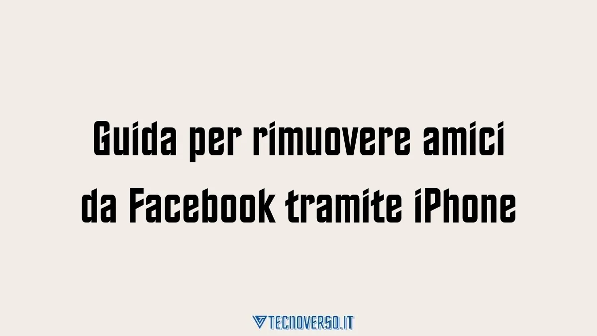 Guida per rimuovere amici da Facebook tramite iPhone