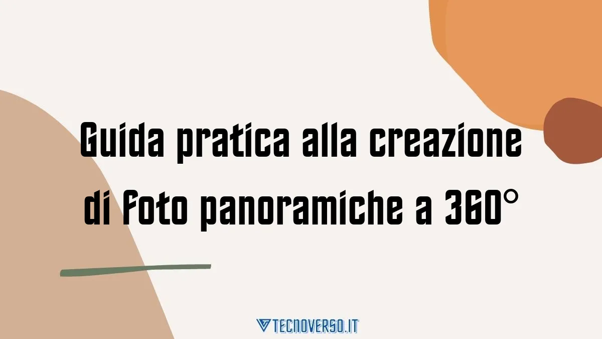 Guida pratica alla creazione di foto panoramiche a 360°