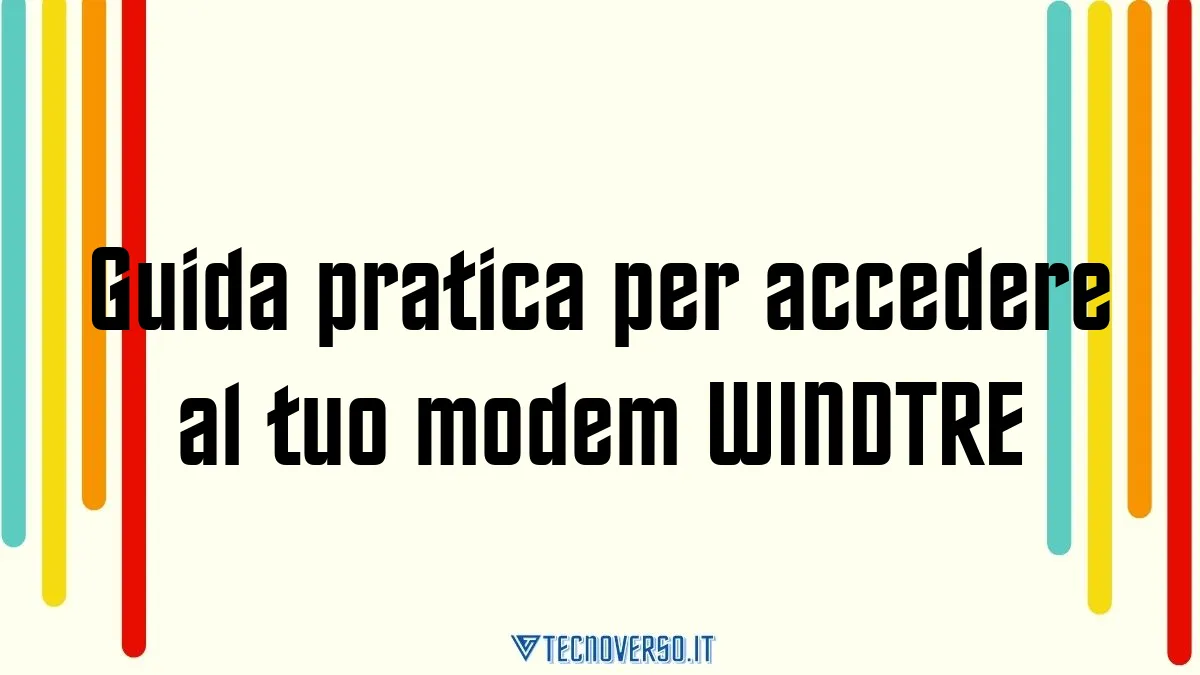 Guida pratica per accedere al tuo modem WINDTRE