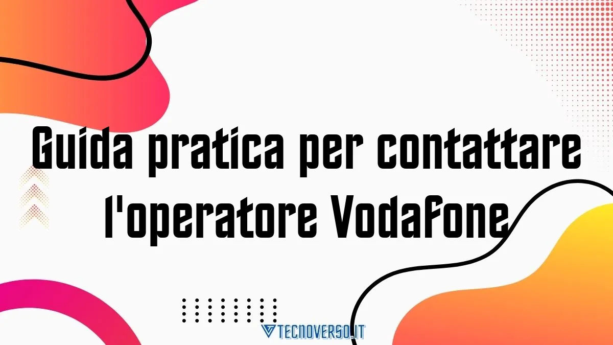 Guida pratica per contattare loperatore Vodafone