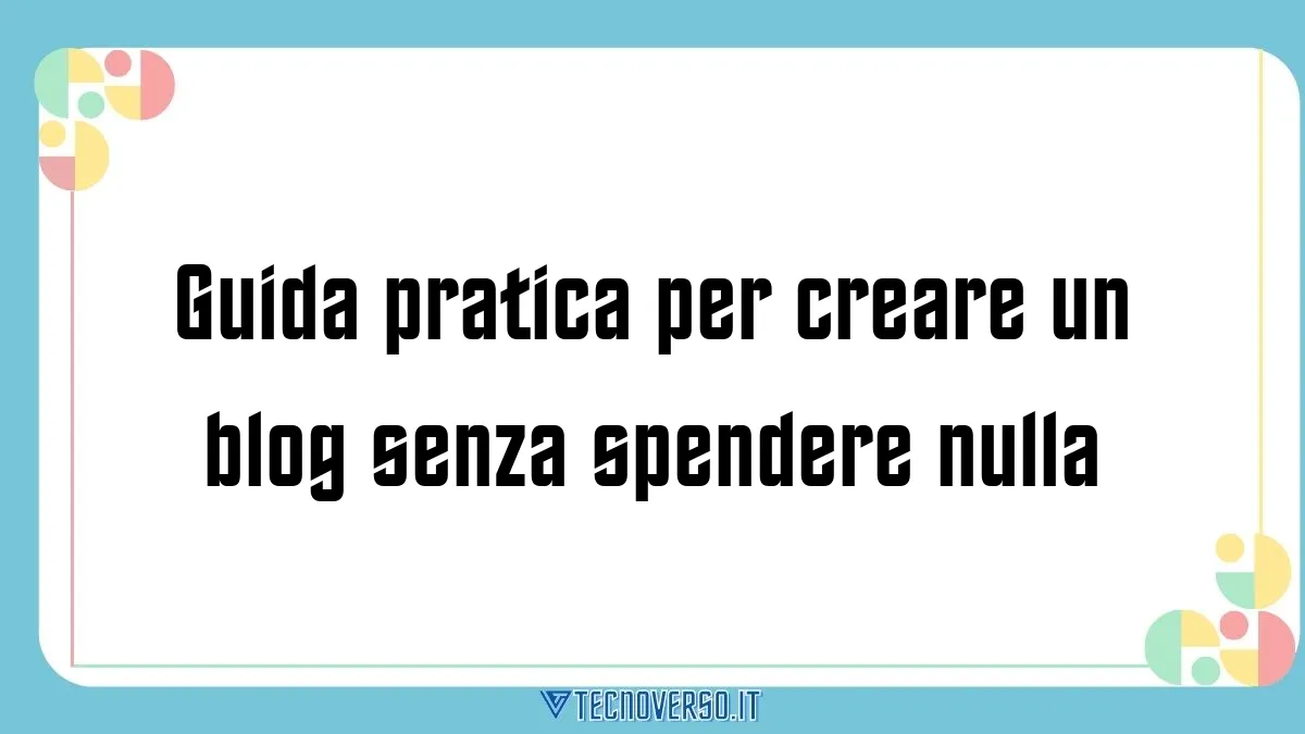 Guida pratica per creare un blog senza spendere nulla