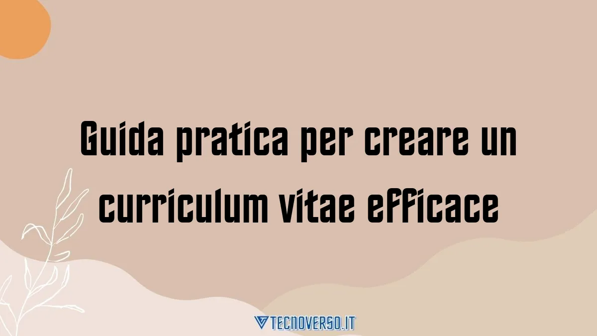 Guida pratica per creare un curriculum vitae efficace