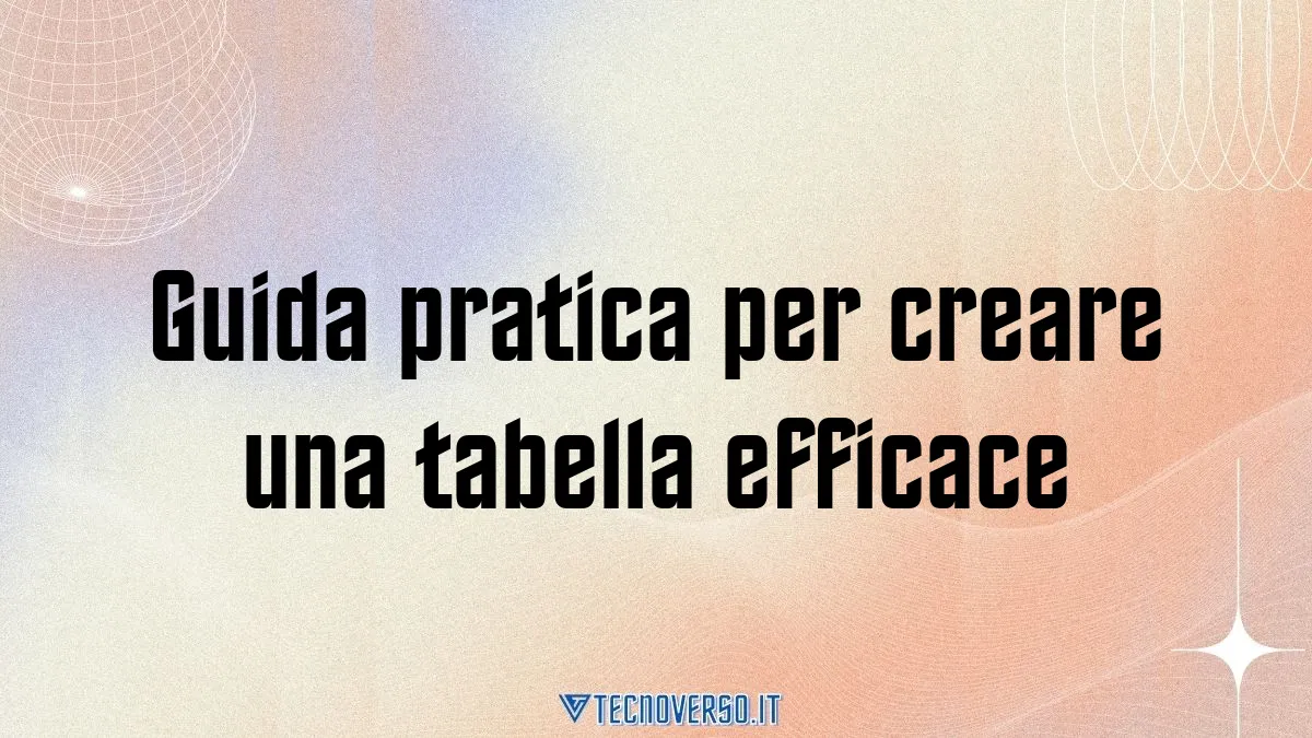 Guida pratica per creare una tabella efficace