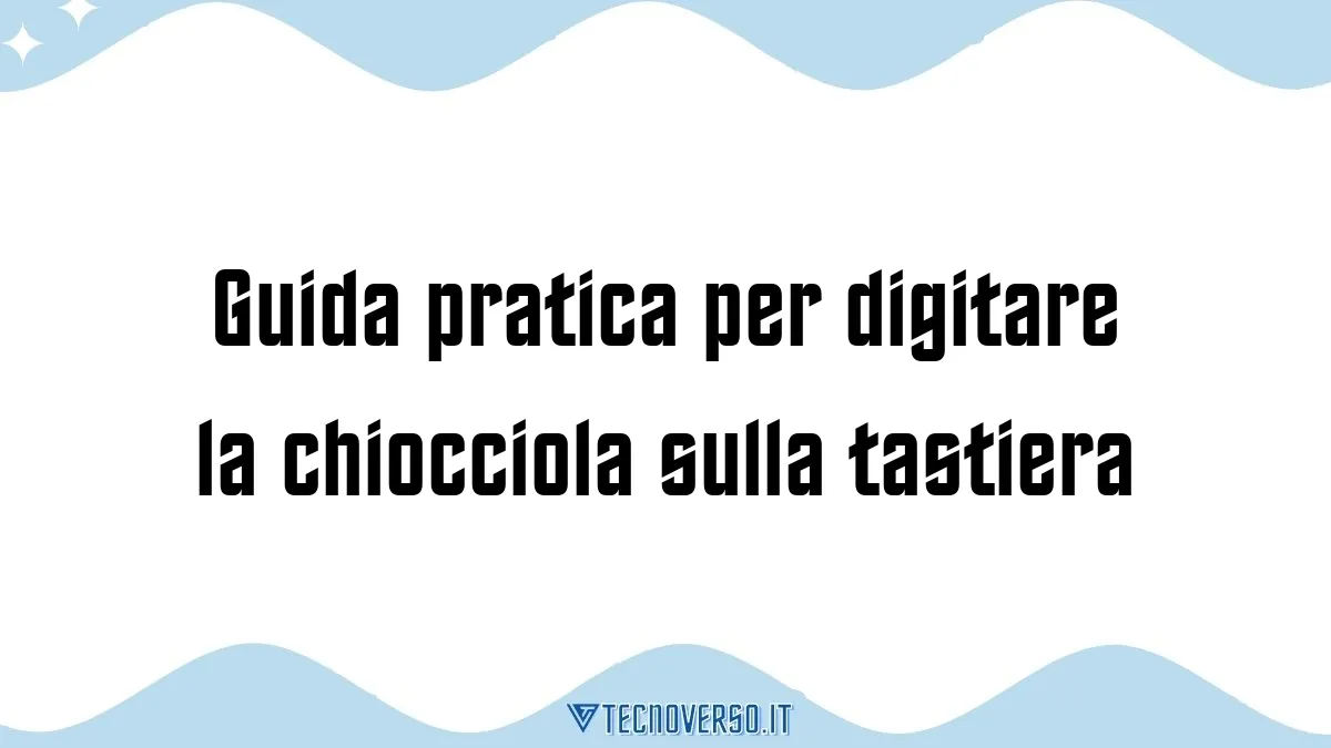 Guida pratica per digitare la chiocciola sulla tastiera