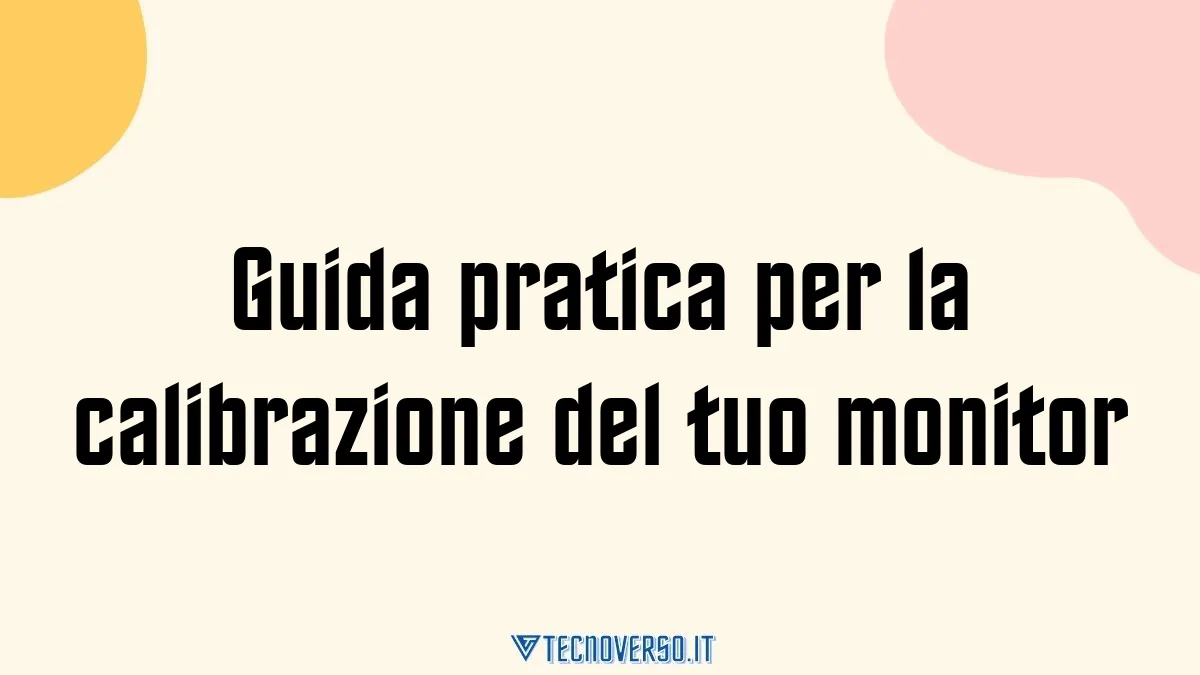 Guida pratica per la calibrazione del tuo monitor