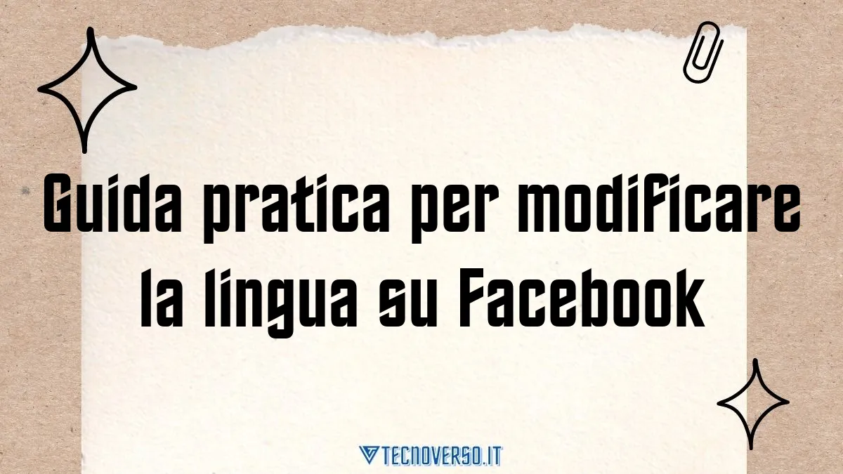 Guida pratica per modificare la lingua su Facebook