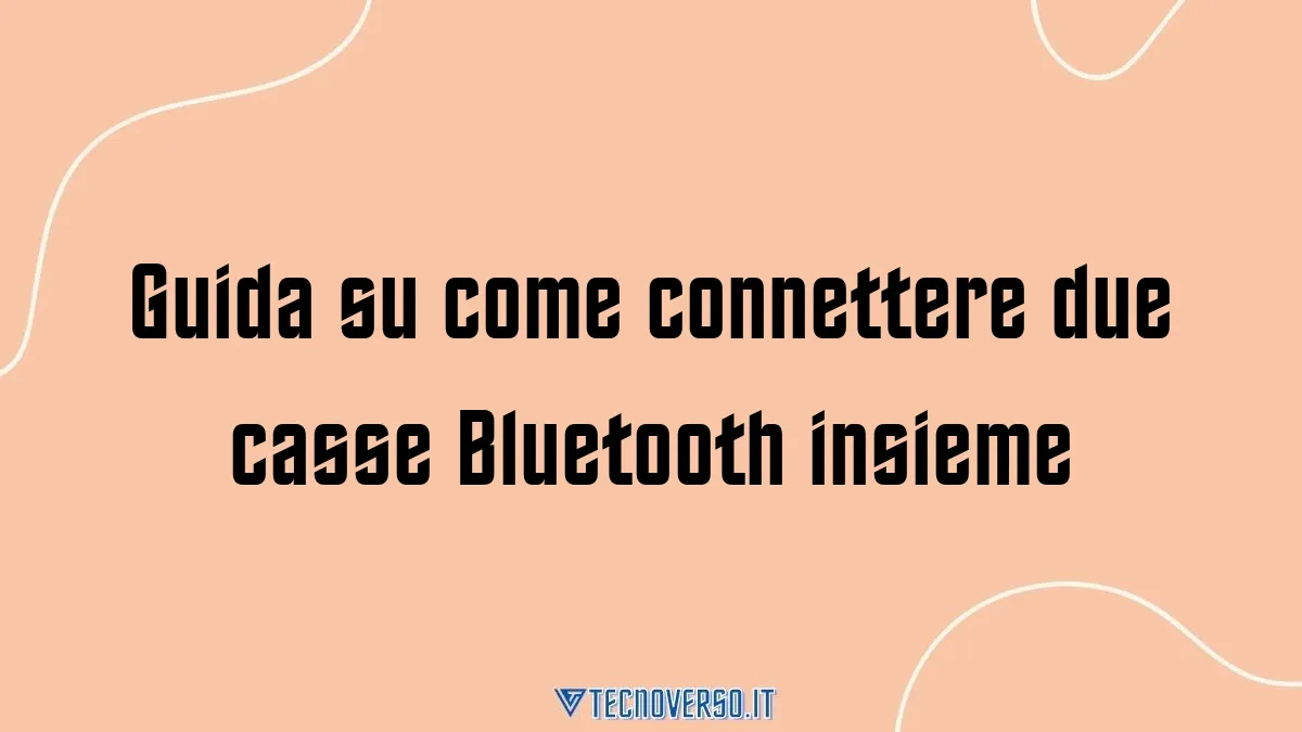 Guida su come connettere due casse Bluetooth insieme 1