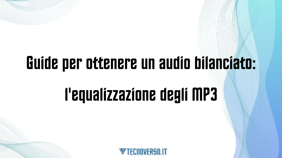 Guide per ottenere un audio bilanciato lequalizzazione degli MP3