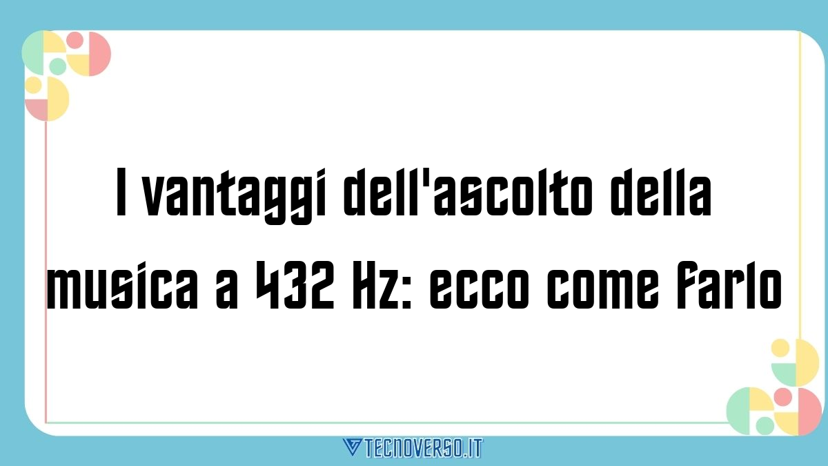 I vantaggi dellascolto della musica a 432 Hz ecco come farlo