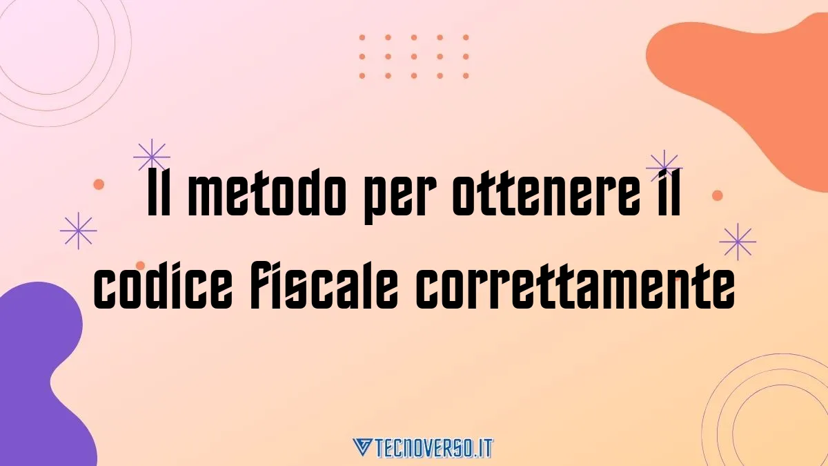 Il metodo per ottenere il codice fiscale correttamente