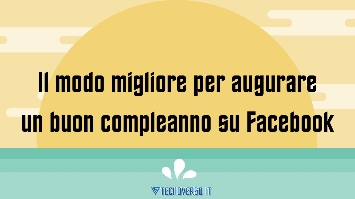 Il modo migliore per augurare un buon compleanno su Facebook