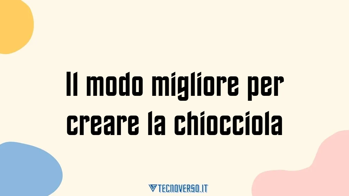 Il modo migliore per creare la chiocciola