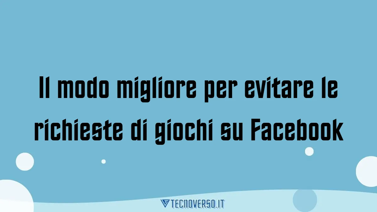 Il modo migliore per evitare le richieste di giochi su Facebook