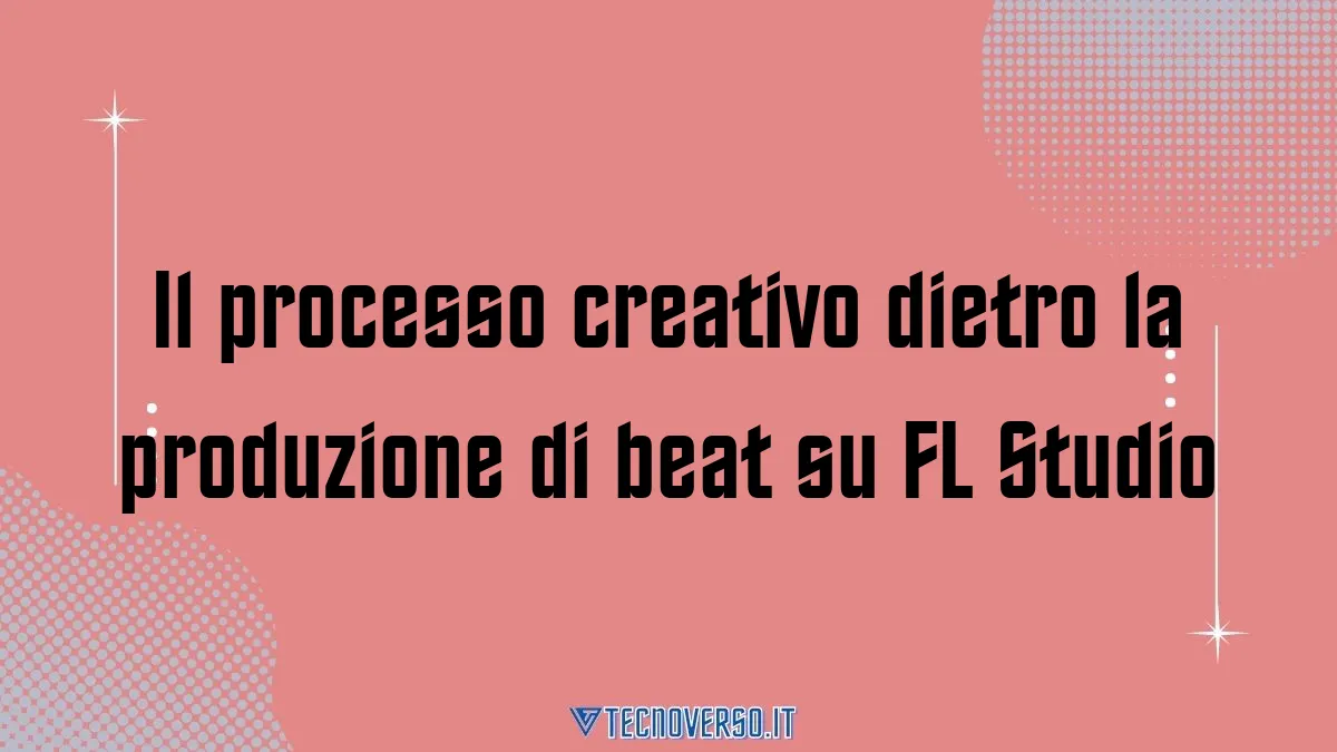 Il processo creativo dietro la produzione di beat su FL Studio