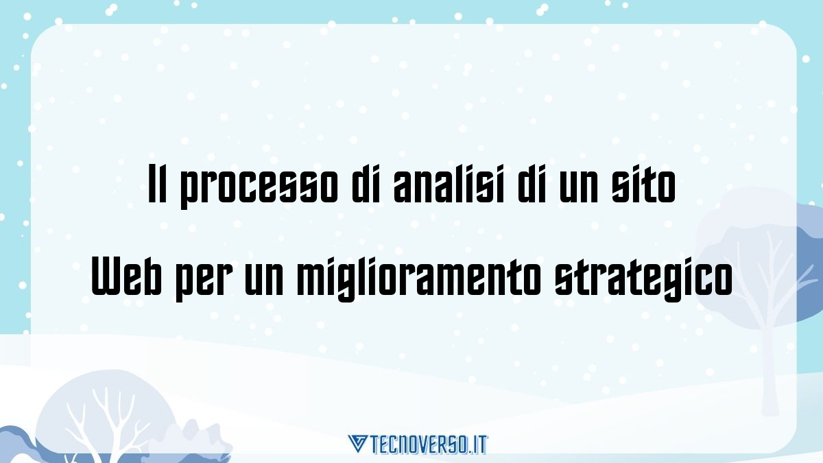 Il processo di analisi di un sito Web per un miglioramento strategico