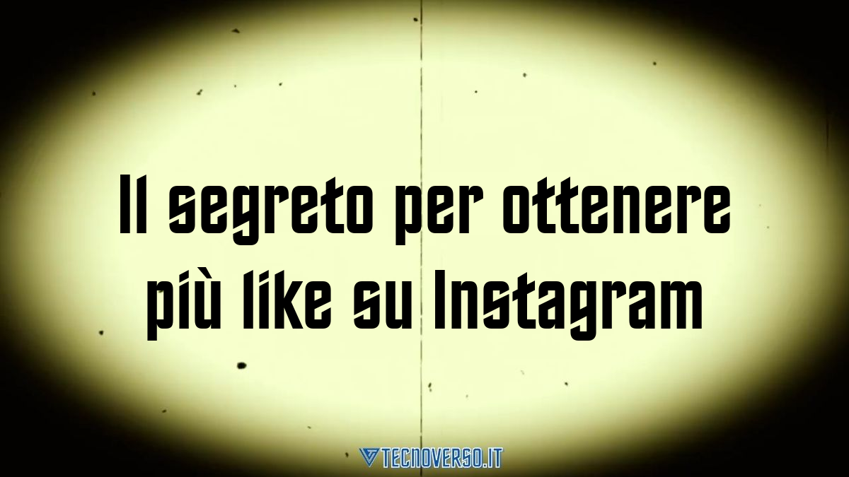 Il segreto per ottenere piu like su Instagram