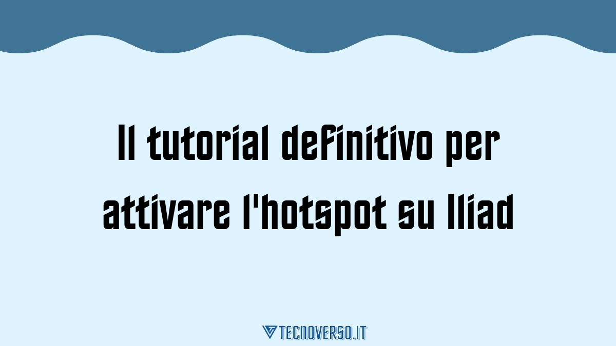 Il tutorial definitivo per attivare lhotspot su Iliad