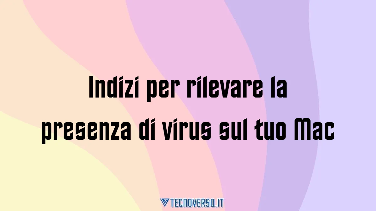 Indizi per rilevare la presenza di virus sul tuo Mac