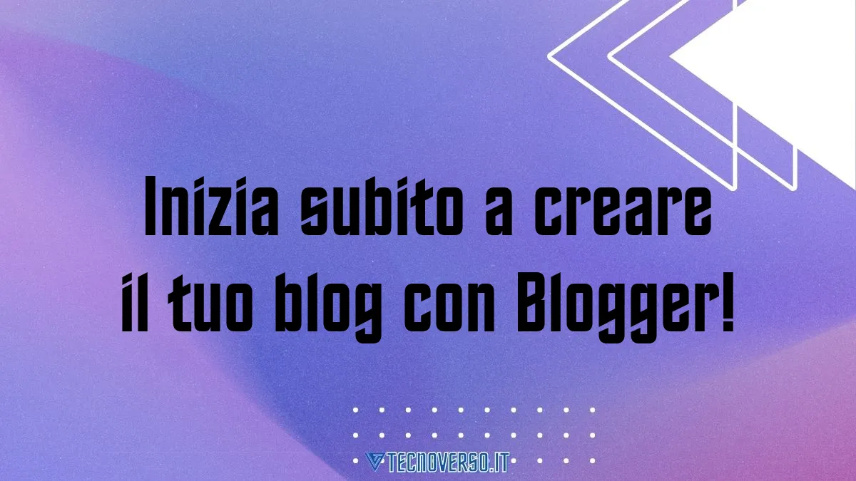 Inizia subito a creare il tuo blog con Blogger