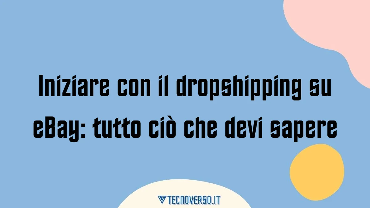 Iniziare con il dropshipping su eBay tutto cio che devi sapere