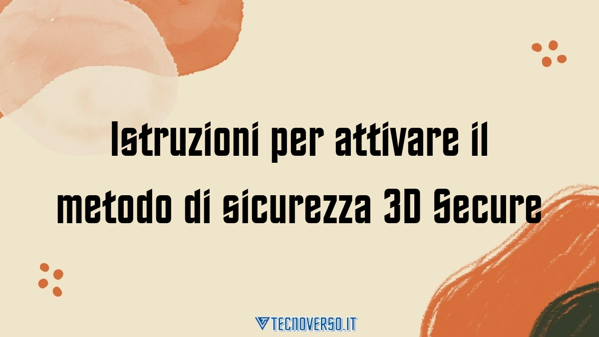 Istruzioni per attivare il metodo di sicurezza 3D Secure