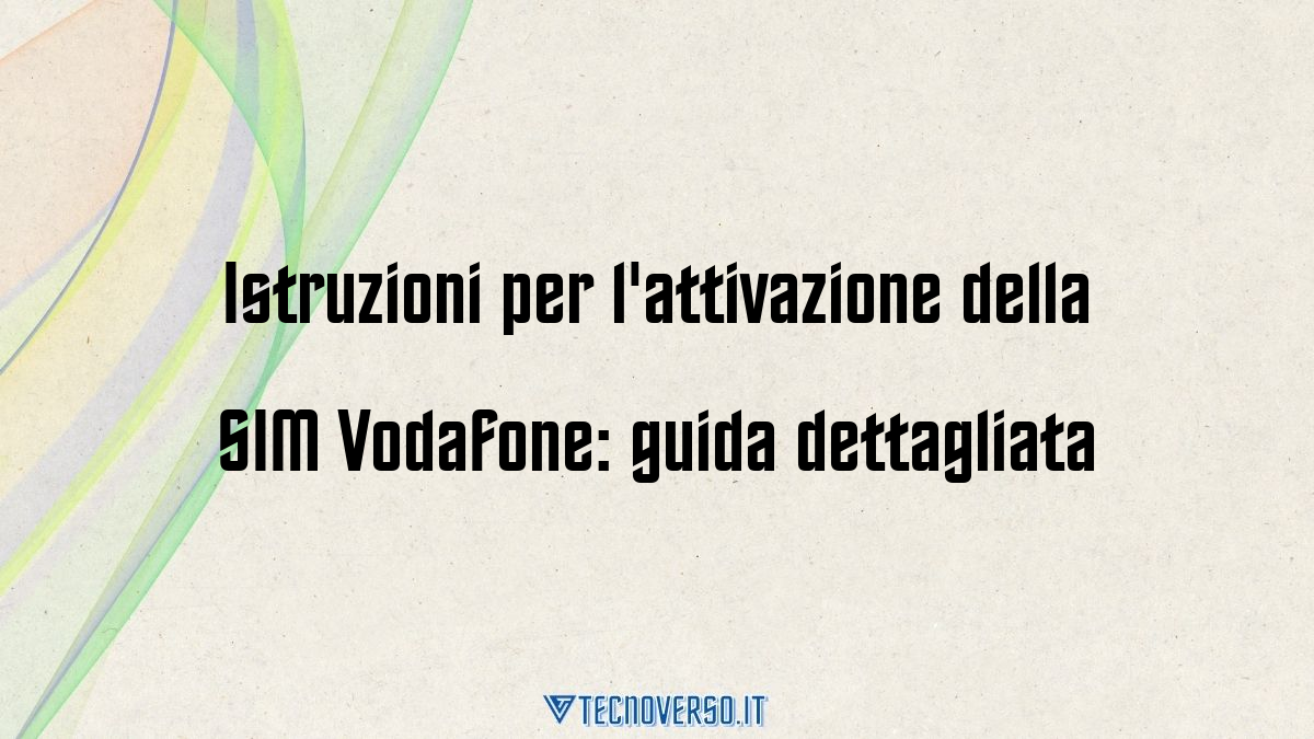 Istruzioni per lattivazione della SIM Vodafone guida dettagliata