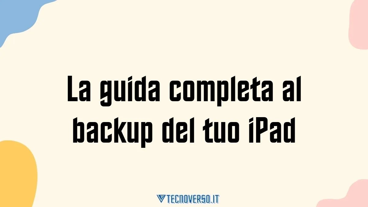 La guida completa al backup del tuo iPad