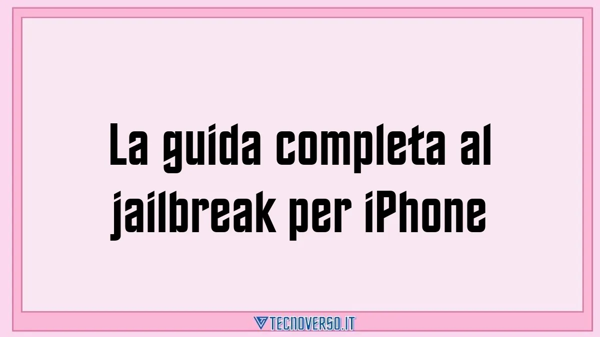 La guida completa al jailbreak per iPhone