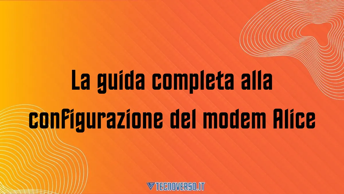 La guida completa alla configurazione del modem Alice