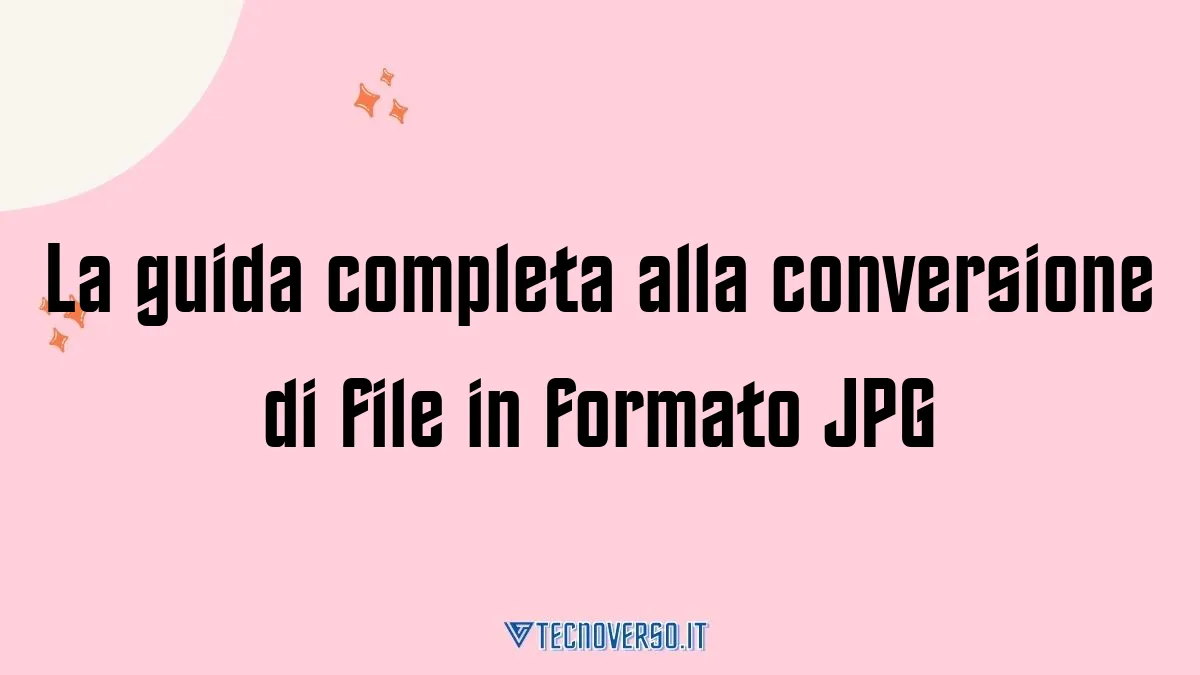 La guida completa alla conversione di file in formato JPG