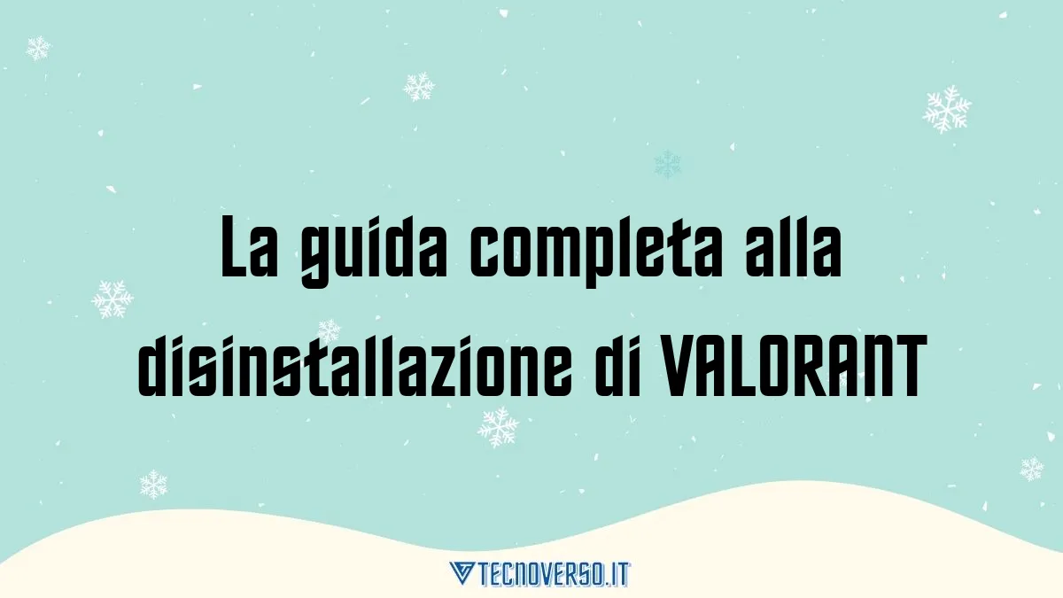 La guida completa alla disinstallazione di VALORANT