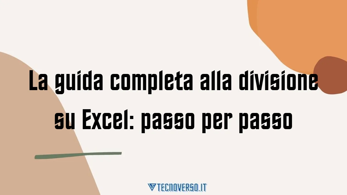 La guida completa alla divisione su Excel passo per passo