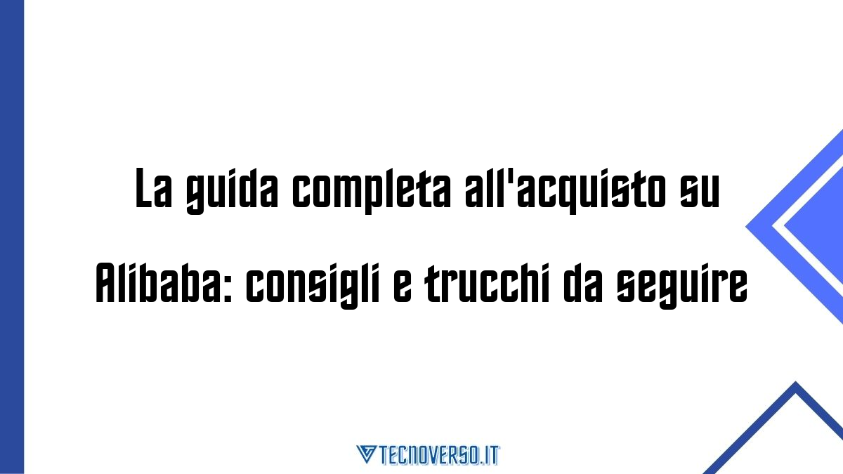 La guida completa allacquisto su Alibaba consigli e trucchi da seguire