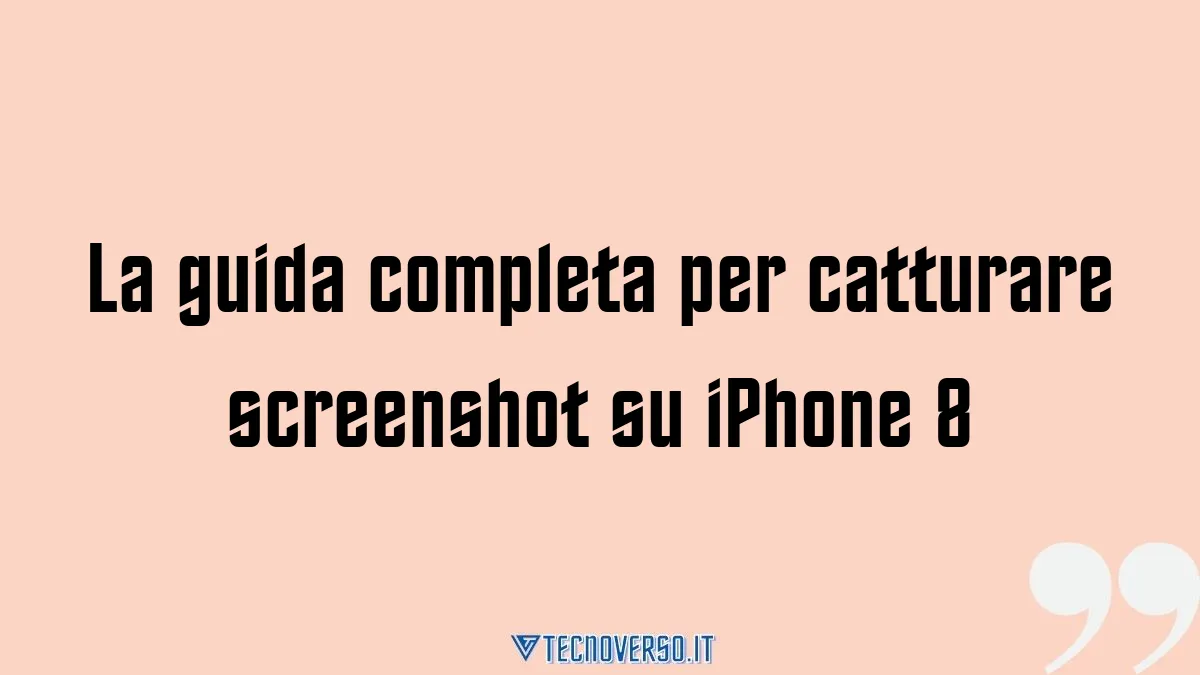 La guida completa per catturare screenshot su iPhone 8